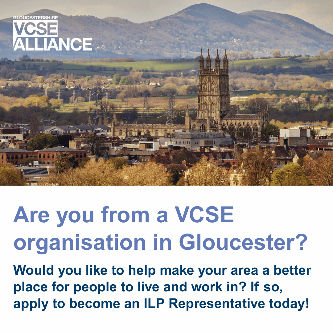 Photo of Gloucester City, with Gloucester Cathedral in the distance. Words 'Are you from a VCSE group or organisation in Gloucester? Would you like to help make your area a better place for people to live and work in? If so, apply to become an ILP Representative today!'.